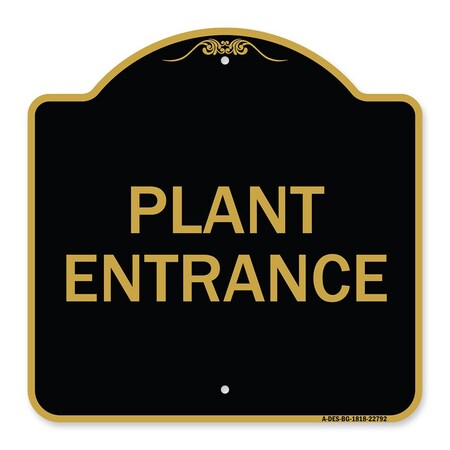 Signmission Traffic Entrance Sign Plant Entrance, Black & Gold Aluminum Sign, 18" x 18", BG-1818-22792 A-DES-BG-1818-22792
